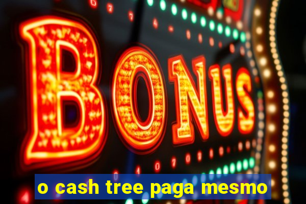 o cash tree paga mesmo